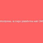 WordPress, la mejor plataforma web CMS