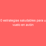 10 estrategias saludables para un vuelo en avión