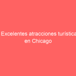 4 Excelentes atracciones turísticas en Chicago