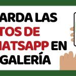 Guardado Automático: Cómo Almacenar Fotos de WhatsApp en Tu Móvil Fácilmente