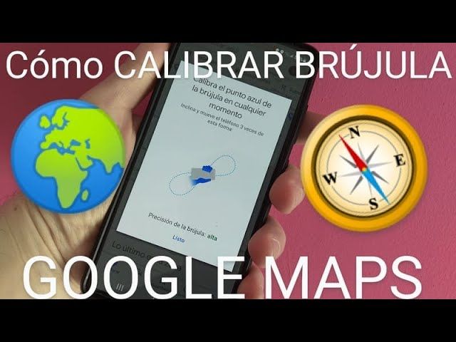 Guía Paso a Paso: Cómo Calibrar la Brújula en Google Maps para Móviles