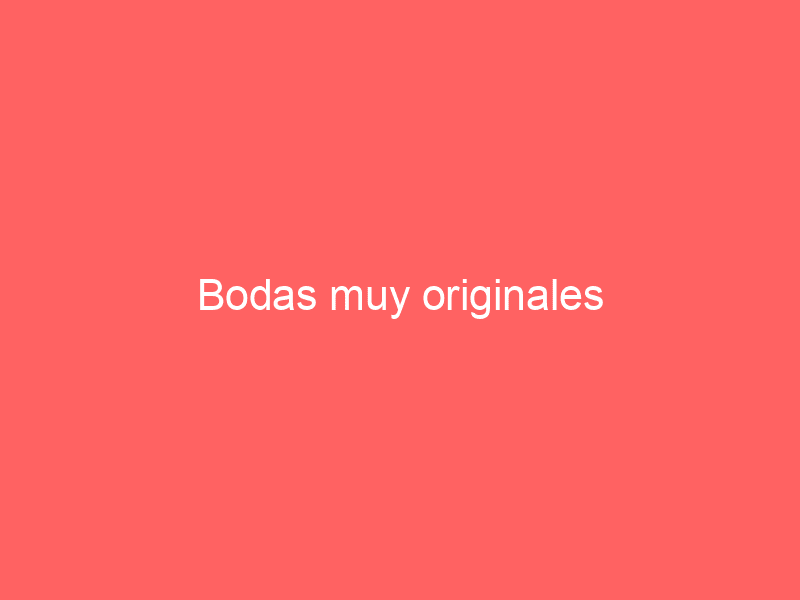 Bodas muy originales