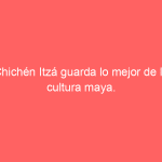 Chichén Itzá guarda lo mejor de la cultura maya.