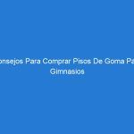 Consejos Para Comprar Pisos De Goma Para Gimnasios