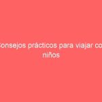 Consejos prácticos para viajar con niños