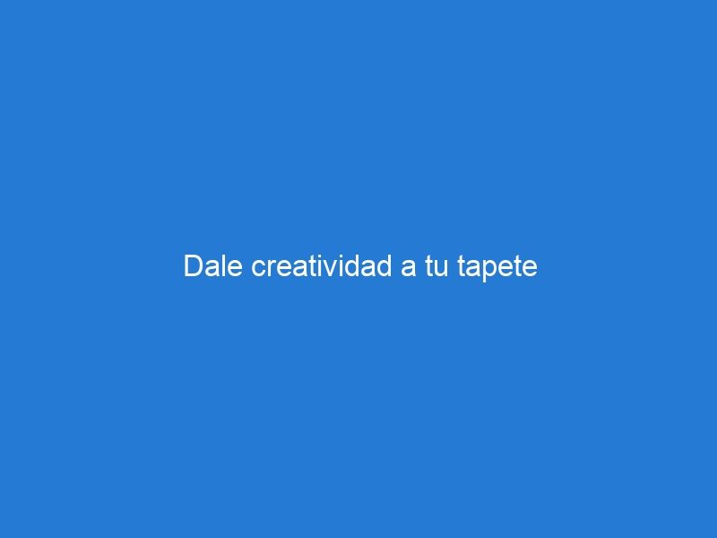 Dale creatividad a tu tapete