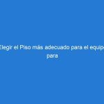 Elegir el Piso más adecuado para el equipo para gimnasio.