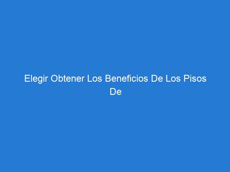 Elegir Obtener Los Beneficios De Los Pisos De Goma Para Gimnasios