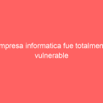 Empresa informatica fue totalmente vulnerable ante un ciberataque