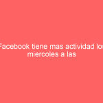 Facebook tiene mas actividad los miercoles a las 3 de la tarde