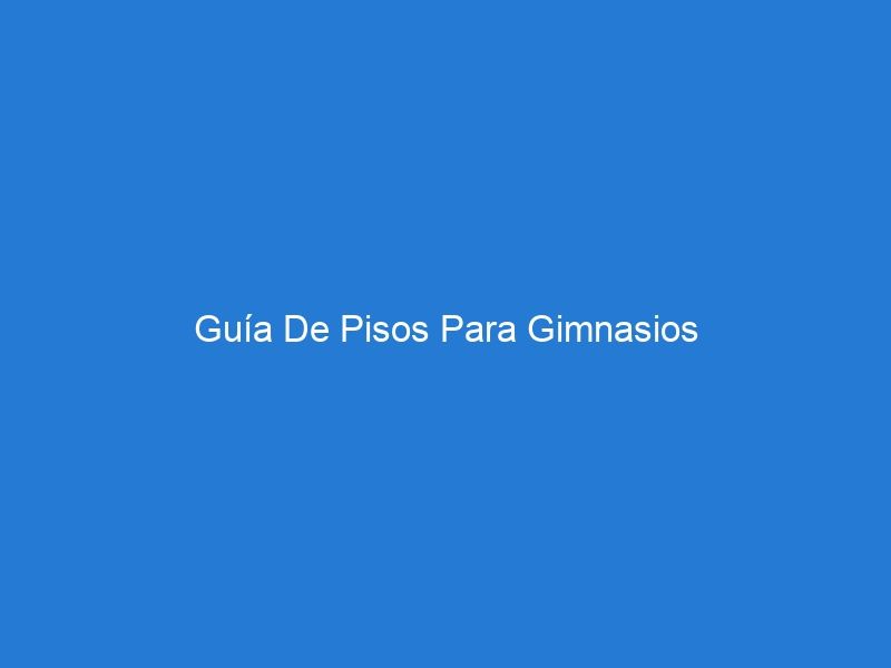 Guía De Pisos Para Gimnasios