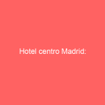 Hotel centro Madrid: