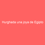 Hurghada una joya de Egipto