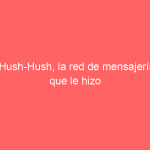 Hush-Hush, la red de mensajería que le hizo frente a WhatsApp