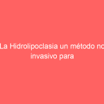 La Hidrolipoclasia un método no invasivo para eliminar adiposidades