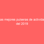 Las mejores pulseras de actividad del 2019