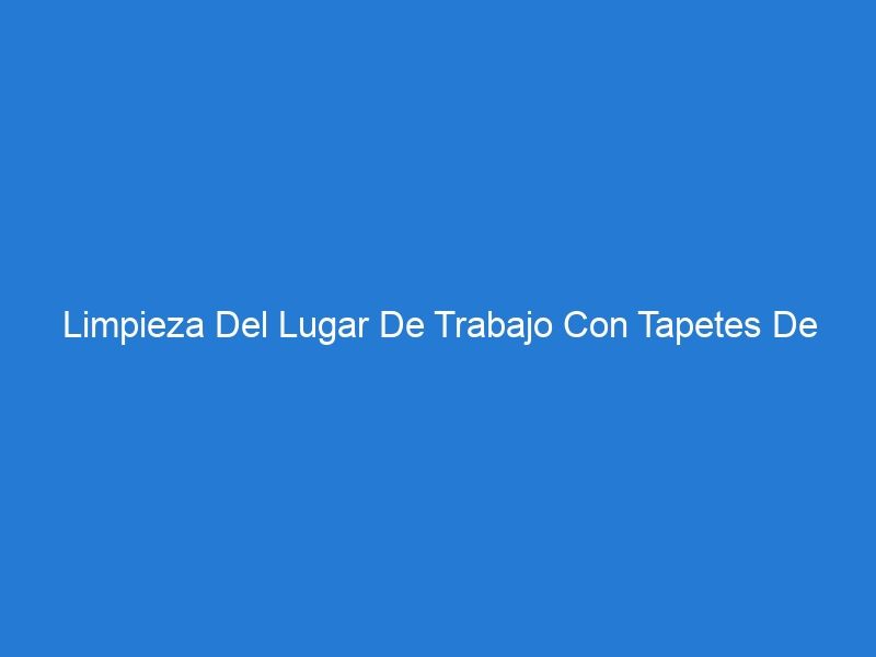 Limpieza Del Lugar De Trabajo Con Tapetes De Entrada