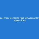 Los Pisos De Goma Para Gimnasios Son Ideales Para Muchas Aplicaciones