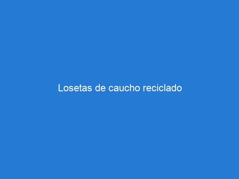 Losetas de caucho reciclado