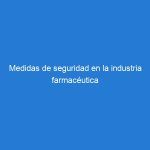 Medidas de seguridad en la industria farmacéutica