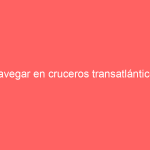 Navegar en cruceros transatlánticos