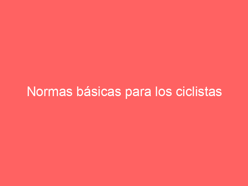 Normas básicas para los ciclistas