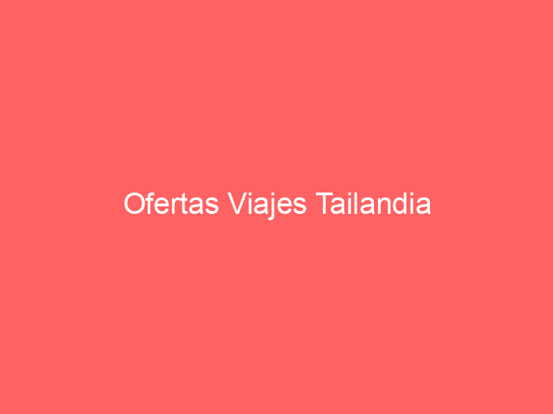 Ofertas Viajes Tailandia