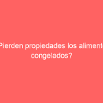 ¿Pierden propiedades los alimentos congelados?