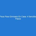 Pisos Para Gimnasio En Casa: 4 Sencillos Pasos Para Elegir El Adecuado Para Usted