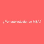 ¿Por qué estudiar un MBA?