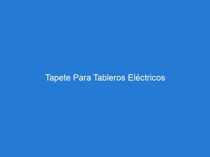 Tapete Para Tableros Eléctricos