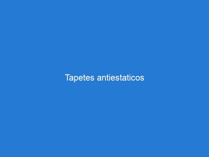 Tapetes antiestaticos