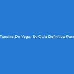 Tapetes De Yoga: Su Guía Definitiva Para Encontrar El Tapete De Yoga Perfecto