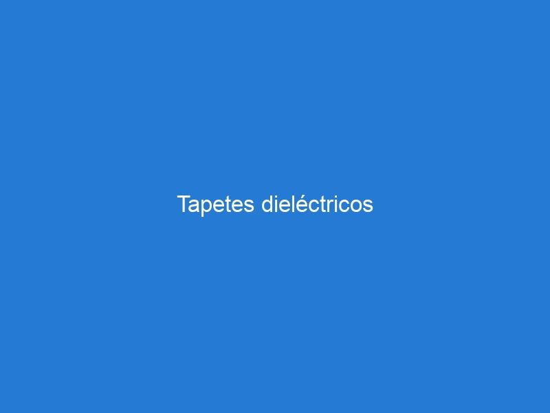 Tapetes dieléctricos