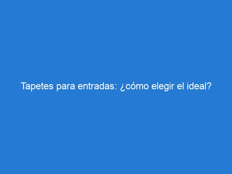 Tapetes para entradas: ¿cómo elegir el ideal?