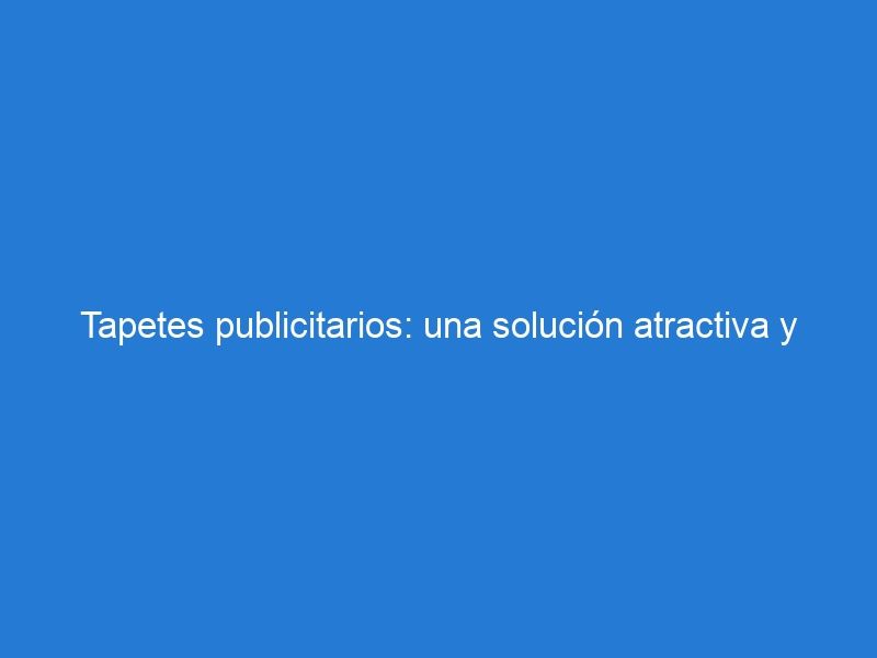 Tapetes publicitarios: una solución atractiva y asequible para promocionar su negocio