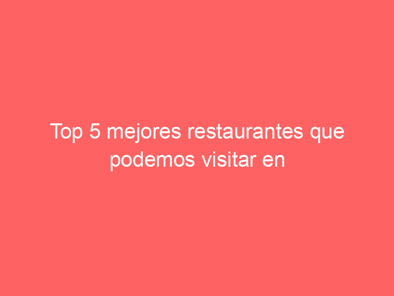 Top 5 mejores restaurantes que podemos visitar en Mallorca.