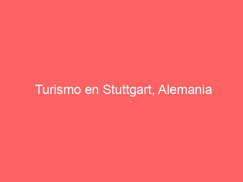 Turismo en Stuttgart, Alemania