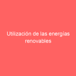 Utilización de las energías renovables