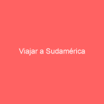 Viajar a Sudamérica