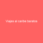 Viajes al caribe baratos