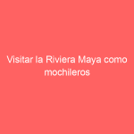 Visitar la Riviera Maya como mochileros