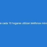 3 de cada 10 hogares utilizan teléfonos móviles