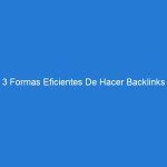 3 Formas Eficientes De Hacer Backlinks