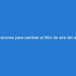 3 razones para cambiar el filtro de aire del aire acondicionado.