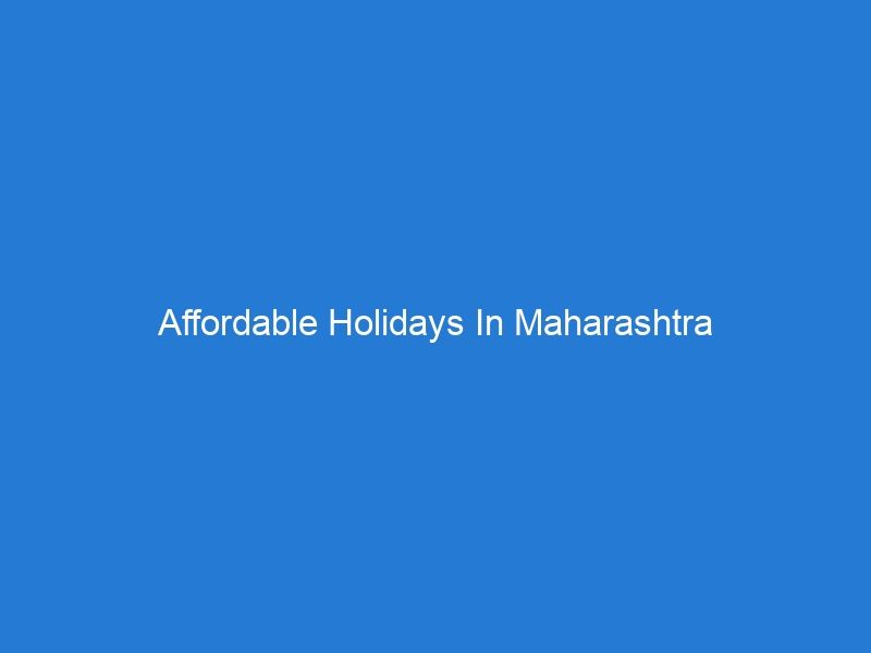 Affordable Holidays In Maharashtra