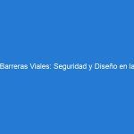 Barreras Viales: Seguridad y Diseño en la Protección contra Colisiones