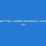 Black Friday, consejos para ahorrar y comprar con confianza