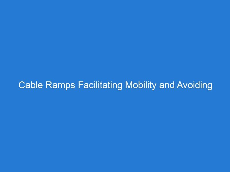 Cable Ramps Facilitating Mobility and Avoiding Trips at Massive Events