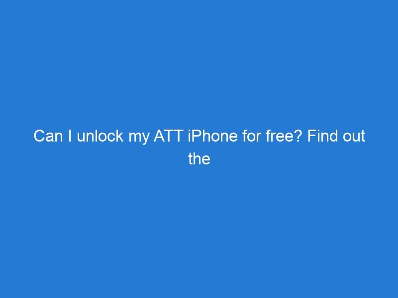 Can I unlock my ATT iPhone for free? Find out the answer